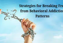 Strategies for Breaking Free from Behavioral Addiction Patterns